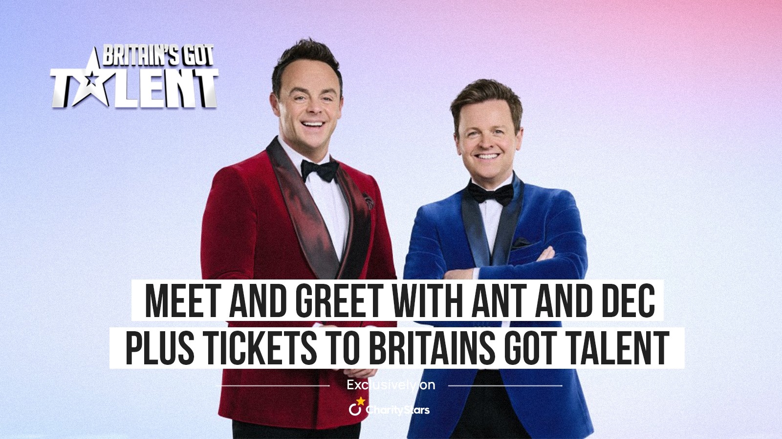 Meet and Greet with Ant and Dec Plus Tickets to Britains Got Talent Semi- Final