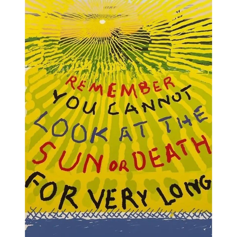 "Remember That You Cannot Look At The Sun Or Death For Very Long" by David Hockney