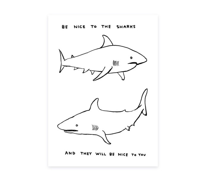 "Untitled (Be Nice To The Sharks)" by David Shrigley