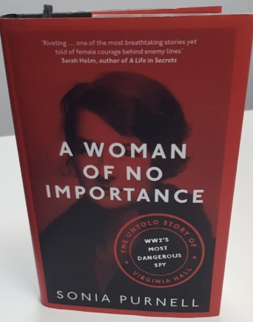 A Woman Of No Importance; The Untold Story of WWII's Most Dangerous Spy, Virginia Hall by Sonia Purnell (Signed)