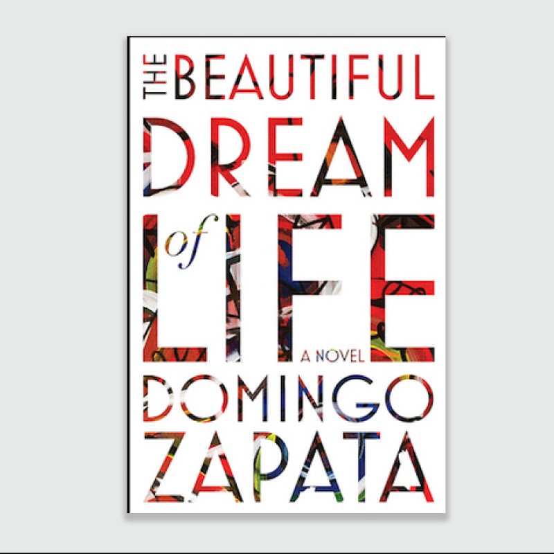 "The Beautiful Dream of Life: A Novel" by Domingo Zapata 